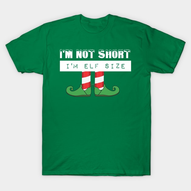 I'm Elf Size T-Shirt by KaylasKreations